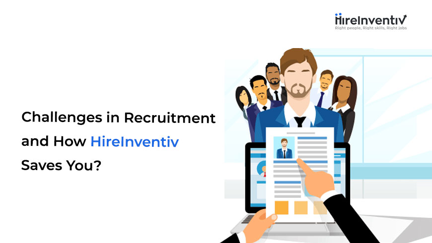 Challenges in recruitment, and how HireInventiv saves you?