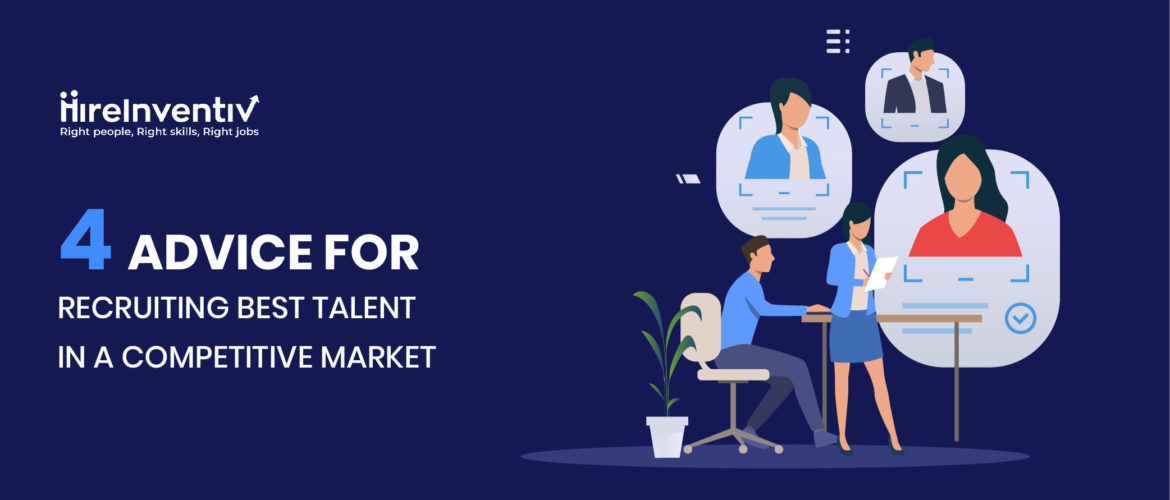 4 Advice for Recruiting Best Talent in a Competitive Market